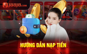 Hướng Dẫn Nạp Tiền J88 - Cơ Bản Nhanh Nhất Chỉ Mất 3 Phút