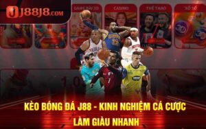 Kèo Bóng Đá J88 - Kinh Nghiệm Cược Làm Giàu Nhanh