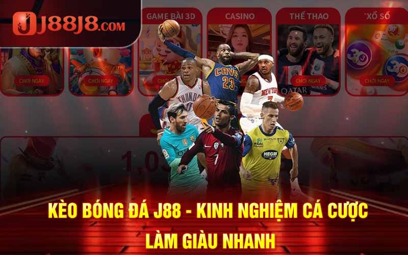 Kèo Bóng Đá J88 - Kinh Nghiệm Cược Làm Giàu Nhanh