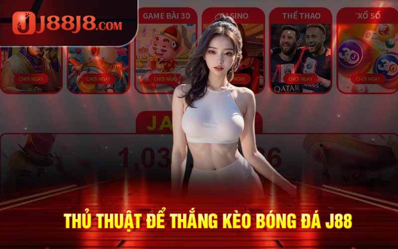 Kèo Bóng Đá J88 - Kinh Nghiệm Cược Làm Giàu Nhanh