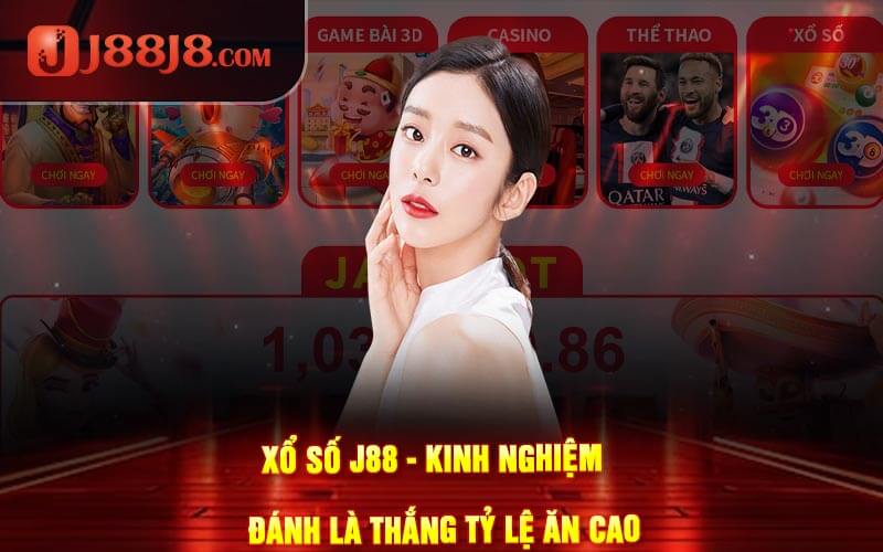 Xổ Số J88 - Kinh Nghiệm Đánh Là Thắng Tỷ Lệ Ăn Cao